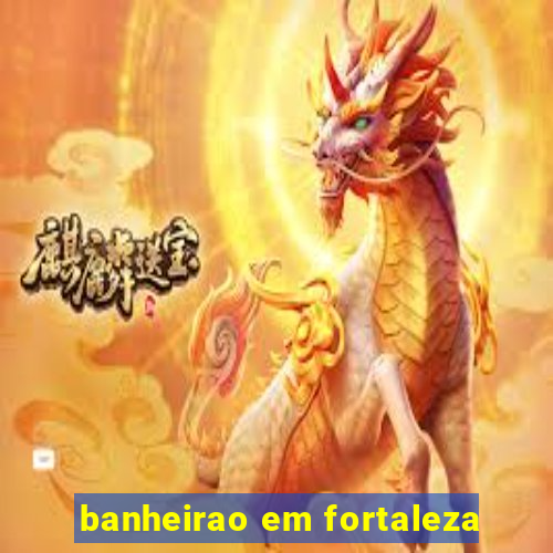 banheirao em fortaleza